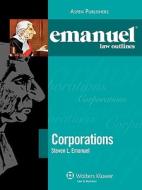 Emanuel Law Outlines: Corporations di Steven Emanuel, Lazar Emanuel edito da Aspen Publishers