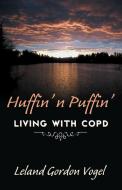 Huffin' n Puffin' di Leland Gordon Vogel edito da Infinity Publishing (PA)