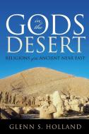 GODS IN THE DESERT di Glenn S. Holland edito da Rowman and Littlefield