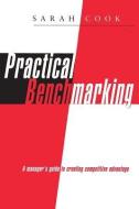 Practical Benchmarking di Sarah Cook edito da Kogan Page Ltd