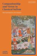 Companionship And Virtue In Classical Sufism di Jason Welle edito da Bloomsbury Publishing PLC