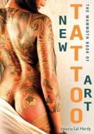 The Mammoth Book of New Tattoo Art edito da Running Press Adult