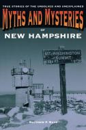 Myths and Mysteries of New Hampshire di Matthew P. Mayo edito da Globe Pequot Press