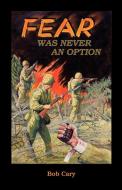 Fear Was Never an Option di Bob Cary edito da Heritage Books Inc.
