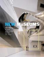New Museums: Contemporary Museum Architecture Around the World di Mimi Zeiger edito da Universe Publishing(NY)