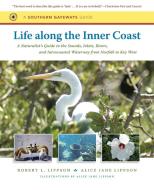 Life Along the Inner Coast: A Naturalist's Guide to the Sounds, Inlets, Rivers, and Intracoastal Waterway from Norfolk t di Robert L. Lippson, Alice Jane Lippson edito da UNIV OF NORTH CAROLINA PR