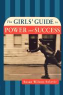 The Girls' Guide to Power and Success di Susan Solovic edito da AMACOM