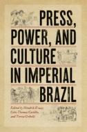 Press, Power, And Culture In Imperial Brazil edito da University Of New Mexico Press