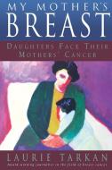 My Mother's Breast di Laurie Tarkan edito da Taylor Trade Publishing