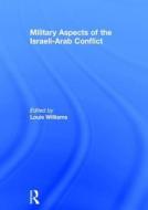 Military Aspects Of The Israeli-arab Conflict di Williams edito da Transaction Publishers