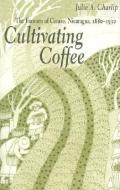 Cultivating Coffee di Julie A. Charlip edito da Ohio University Press