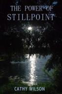 The Power of Stillpoint di Cathy Wilson edito da All Things That Matter Press