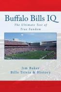 Buffalo Bills IQ: The Ultimate Test of True Fandom di Jim Baker edito da Black Mesa Publishing