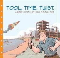 Tool. Time. Twist.: A Brief History of Tools Through Time di David R. Shapiro edito da CRAIGMORE CREATIONS