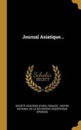 Journal Asiatique... di Société Asiatique (Paris, France) edito da WENTWORTH PR