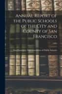 Annual Report of the Public Schools of the City and County of San Francisco; 1894 edito da LIGHTNING SOURCE INC