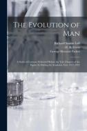 The Evolution of Man: a Series of Lectures Delivered Before the Yale Chapter of the Sigma xi During the Academic Year 1921-1922 di Richard Swann Lull, George Howard Parker edito da LIGHTNING SOURCE INC