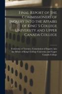 Final Report Of The Commissioners Of Inquiry Into The Affairs Of King' S College University And Upper Canada College [microform] edito da Legare Street Press