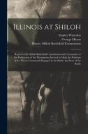 Illinois at Shiloh; Report of the Shiloh Battlefield Commission and Ceremonies at the Dedication of the Monuments Erected to Mark the Positions of the di George Mason, Stanley Waterloo edito da LEGARE STREET PR
