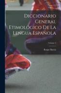 Diccionario General Etimológico De La Lengua Española; Volume 2 di Roque Barcia edito da LEGARE STREET PR