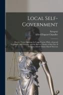 Local Self-Government: Elective Town Meetings for Large Towns, With a General Legislative Bill Therefor, and the Recent Charter of the City o di Newport, Alfred Dupont Chandler edito da LEGARE STREET PR