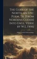The Gods of the North, an Epic Poem, Tr. [From Nordens Guder] Into Engl. Verse by W.E. Frye di Adam Gottlob Oehlenschläger edito da LEGARE STREET PR