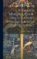 P. Virgilii Maronis Æneis. Virgil's Æneid, With Engl. Notes By H. Young di Publius Vergilius Maro edito da LEGARE STREET PR