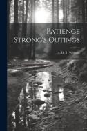 Patience Strong's Outings di A. D. T. Whitney edito da LEGARE STREET PR
