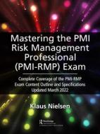 Mastering The PMI-Risk (PMI-RMP) Management Professional Exam di Klaus Nielsen edito da Taylor & Francis Ltd