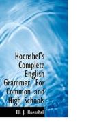 Hoenshel's Complete English Grammar, For Common And High Schools di Eli J Hoenshel edito da Bibliolife