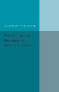 The Comparative Physiology of Internal             Secretion di Lancelot T. Hogben edito da Cambridge University Press
