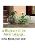 A Dictionary Of The Gaelic Language... di Norman MacLeod, Daniel Dewar edito da Bibliolife