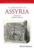 Companion To Assyria di ECKART FRAHM edito da Wiley