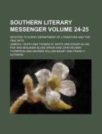 Southern Literary Messenger Volume 24-25; Devoted to Every Department of Literature and the Fine Arts di James E. Heath edito da Rarebooksclub.com