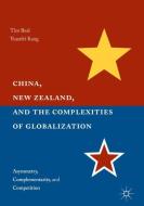 China, New Zealand, and the Complexities of Globalization di Tim Beal, Yuanfei Kang edito da Palgrave Macmillan US