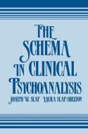 The Schema in Clinical Psychoanalysis di Joseph W. Slap edito da Routledge