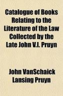 Catalogue Of Books Relating To The Liter di John Vanschaick Lansing Pruyn edito da General Books