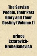 The Servian People, Their Past Glory And di Lazarovich-hrebelian edito da General Books