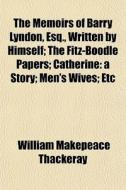 The Memoirs Of Barry Lyndon, Esq., Writt di William Makepeace Thackeray edito da General Books