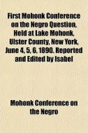First Mohonk Conference On The Negro Que di Conferen Mohonk Conference on the Negro edito da General Books