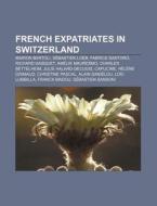 French Expatriates In Switzerland: Fabri di Books Llc edito da Books LLC, Wiki Series