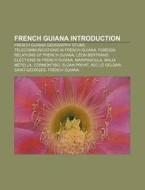 French Guiana Introduction: French Guiana Geography Stubs, Telecommunications In French Guiana, Foreign Relations Of French Guiana di Source Wikipedia edito da Books Llc, Wiki Series