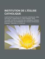 Composition Actuelle Du College Cardinalice, Dime, Officialite, Camerlingue, Curie Romaine di Source Wikipedia edito da General Books Llc