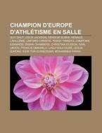 Champion D'europe D'athl Tisme En Salle: di Livres Groupe edito da Books LLC, Wiki Series