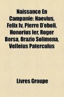 Naissance En Campanie: Naevius, F Lix Iv di Livres Groupe edito da Books LLC, Wiki Series