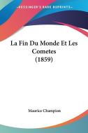 La Fin Du Monde Et Les Cometes (1859) di Maurice Champion edito da Kessinger Publishing