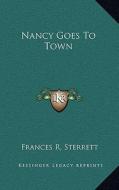 Nancy Goes to Town di Frances R. Sterrett edito da Kessinger Publishing
