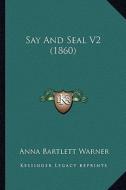 Say and Seal V2 (1860) di Anna Bartlett Warner edito da Kessinger Publishing