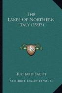 The Lakes of Northern Italy (1907) di Richard Bagot edito da Kessinger Publishing