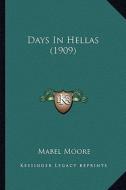 Days in Hellas (1909) di Mabel Moore edito da Kessinger Publishing